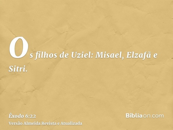 Os filhos de Uziel: Misael, Elzafã e Sitri.