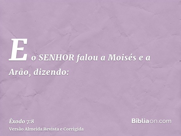 E o SENHOR falou a Moisés e a Arão, dizendo: