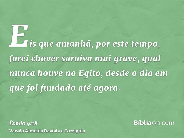 Eis que amanhã, por este tempo, farei chover saraiva mui grave, qual nunca houve no Egito, desde o dia em que foi fundado até agora.