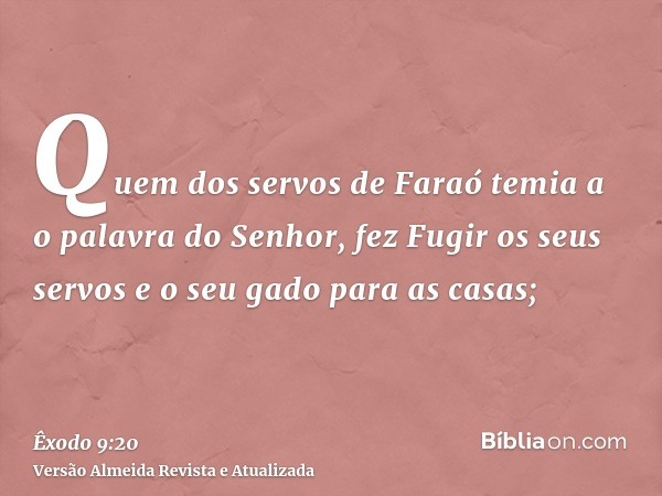 Quem dos servos de Faraó temia a o palavra do Senhor, fez Fugir os seus servos e o seu gado para as casas;