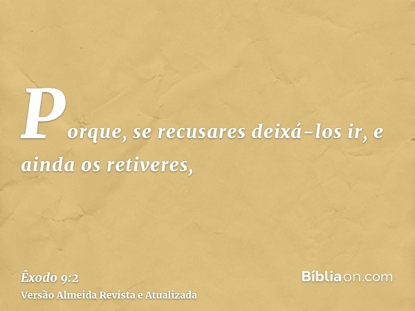 Porque, se recusares deixá-los ir, e ainda os retiveres,