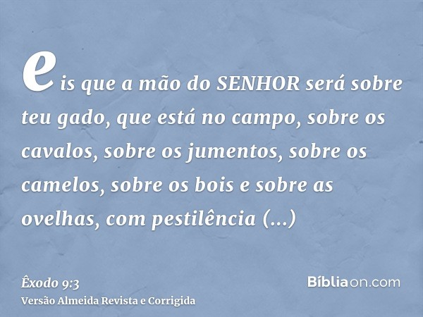 eis que a mão do SENHOR será sobre teu gado, que está no campo, sobre os cavalos, sobre os jumentos, sobre os camelos, sobre os bois e sobre as ovelhas, com pes