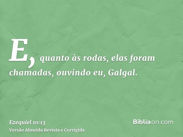 E, quanto às rodas, elas foram chamadas, ouvindo eu, Galgal.