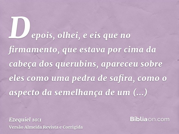 Depois, olhei, e eis que no firmamento, que estava por cima da cabeça dos querubins, apareceu sobre eles como uma pedra de safira, como o aspecto da semelhança 