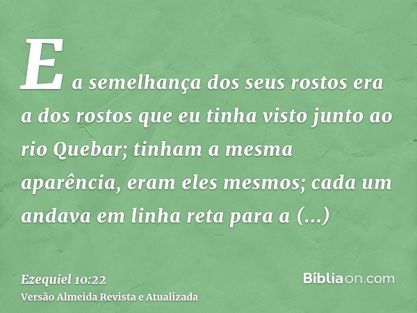 E a semelhança dos seus rostos era a dos rostos que eu tinha visto junto ao rio Quebar; tinham a mesma aparência, eram eles mesmos; cada um andava em linha reta