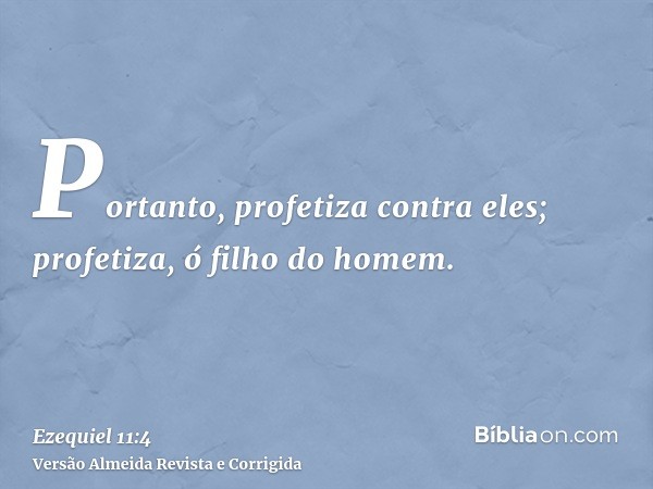 Portanto, profetiza contra eles; profetiza, ó filho do homem.
