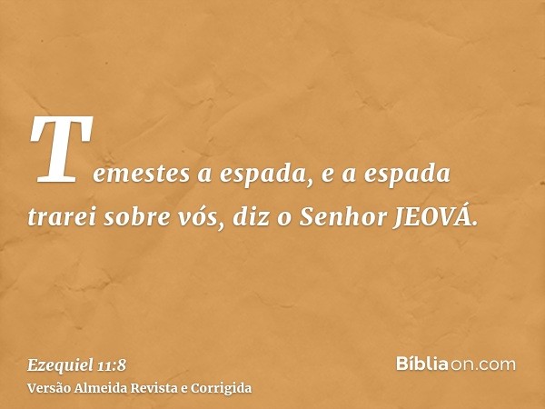 Temestes a espada, e a espada trarei sobre vós, diz o Senhor JEOVÁ.