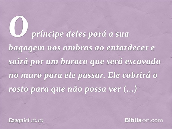 "O príncipe deles porá a sua bagagem nos ombros ao entardecer e sairá por um buraco que será escavado no muro para ele passar. Ele cobrirá o rosto para que não 