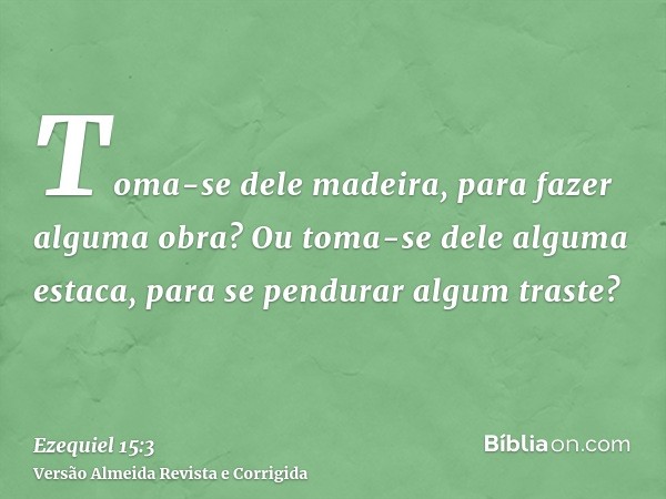 Toma-se dele madeira, para fazer alguma obra? Ou toma-se dele alguma estaca, para se pendurar algum traste?