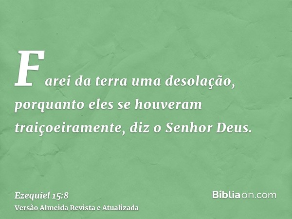 Farei da terra uma desolação, porquanto eles se houveram traiçoeiramente, diz o Senhor Deus.