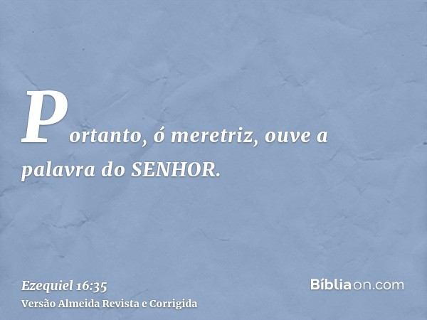Portanto, ó meretriz, ouve a palavra do SENHOR.