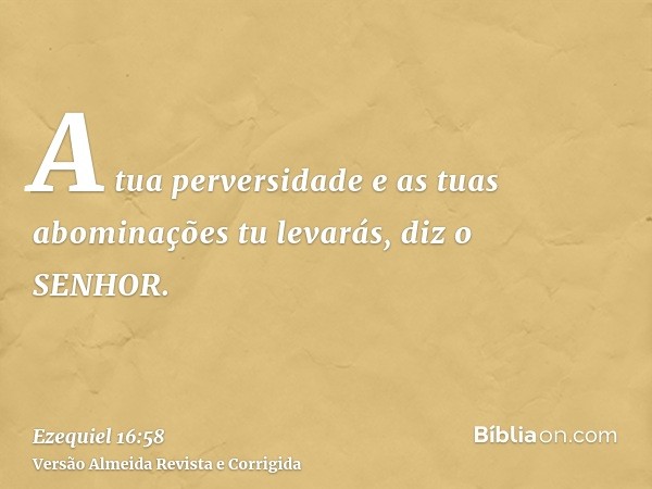 A tua perversidade e as tuas abominações tu levarás, diz o SENHOR.
