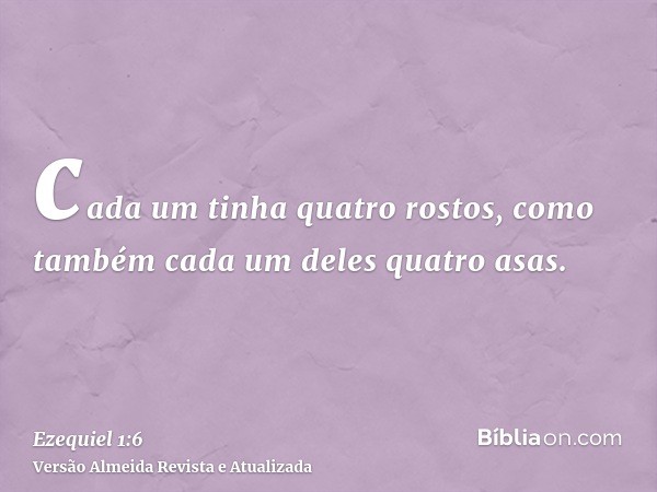 cada um tinha quatro rostos, como também cada um deles quatro asas.