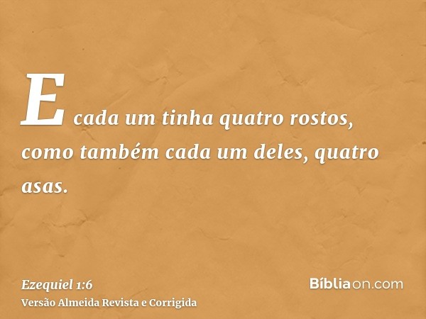 E cada um tinha quatro rostos, como também cada um deles, quatro asas.