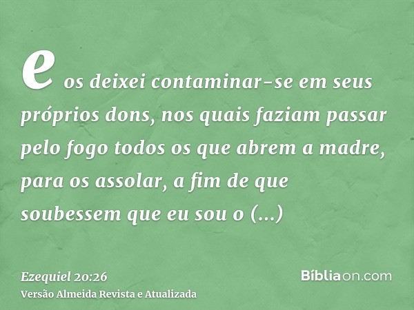 e os deixei contaminar-se em seus próprios dons, nos quais faziam passar pelo fogo todos os que abrem a madre, para os assolar, a fim de que soubessem que eu so