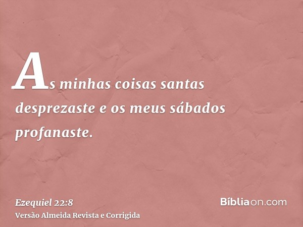 As minhas coisas santas desprezaste e os meus sábados profanaste.