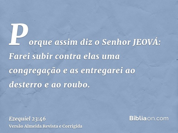 Porque assim diz o Senhor JEOVÁ: Farei subir contra elas uma congregação e as entregarei ao desterro e ao roubo.