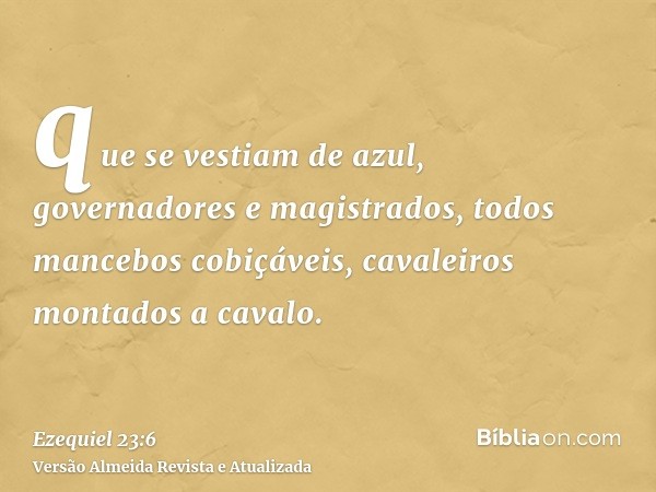 que se vestiam de azul, governadores e magistrados, todos mancebos cobiçáveis, cavaleiros montados a cavalo.