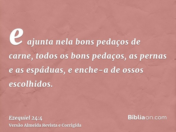 e ajunta nela bons pedaços de carne, todos os bons pedaços, as pernas e as espáduas, e enche-a de ossos escolhidos.