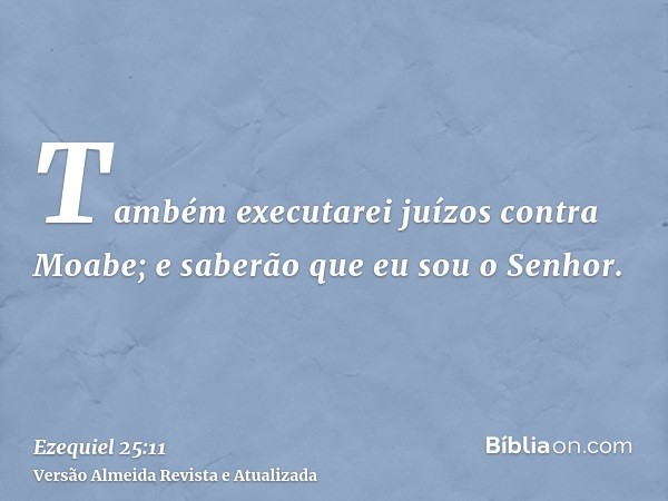 Também executarei juízos contra Moabe; e saberão que eu sou o Senhor.