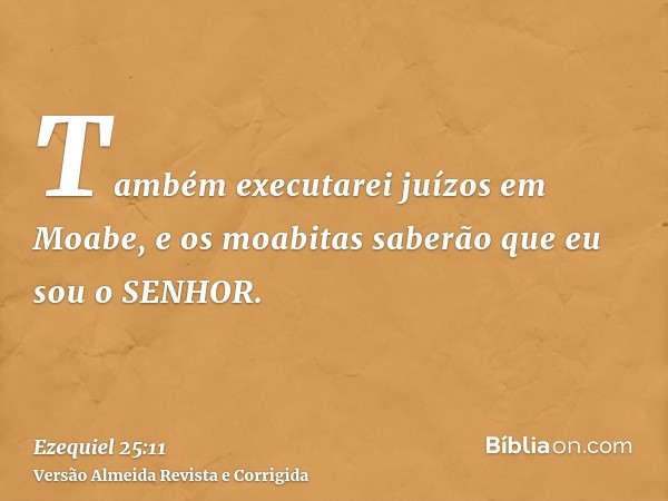 Também executarei juízos em Moabe, e os moabitas saberão que eu sou o SENHOR.