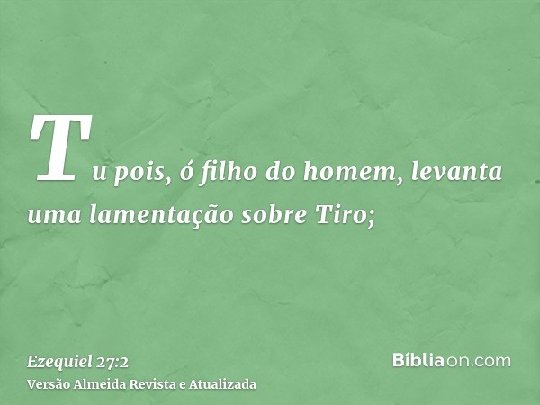 Tu pois, ó filho do homem, levanta uma lamentação sobre Tiro;