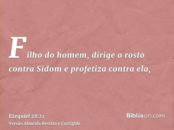 Filho do homem, dirige o rosto contra Sidom e profetiza contra ela,