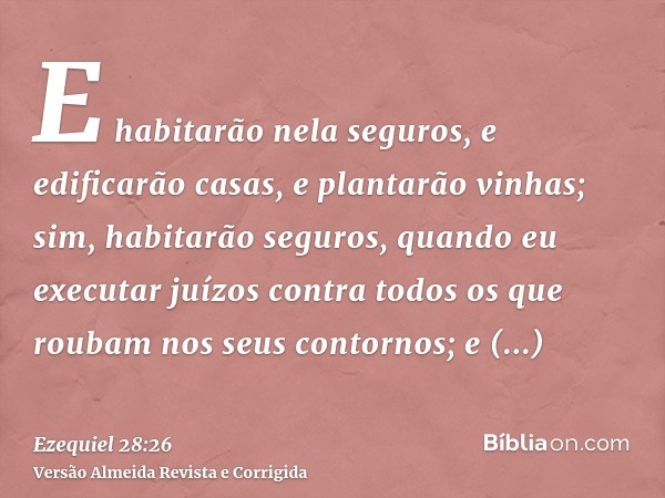 E habitarão nela seguros, e edificarão casas, e plantarão vinhas; sim, habitarão seguros, quando eu executar juízos contra todos os que roubam nos seus contorno