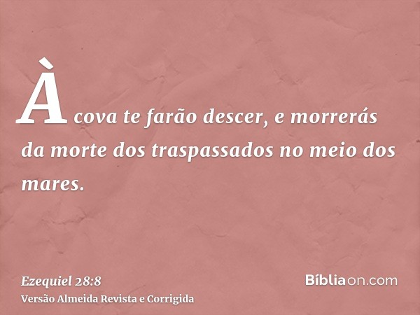 À cova te farão descer, e morrerás da morte dos traspassados no meio dos mares.
