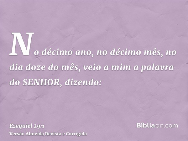 No décimo ano, no décimo mês, no dia doze do mês, veio a mim a palavra do SENHOR, dizendo:
