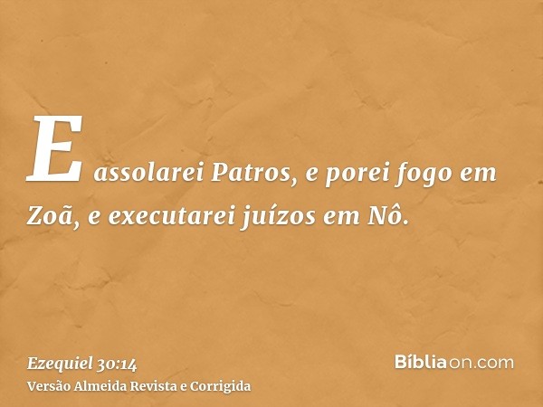 E assolarei Patros, e porei fogo em Zoã, e executarei juízos em Nô.