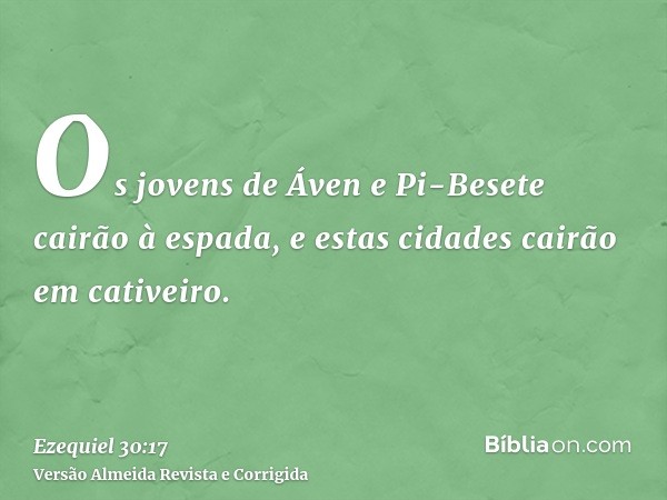 Os jovens de Áven e Pi-Besete cairão à espada, e estas cidades cairão em cativeiro.