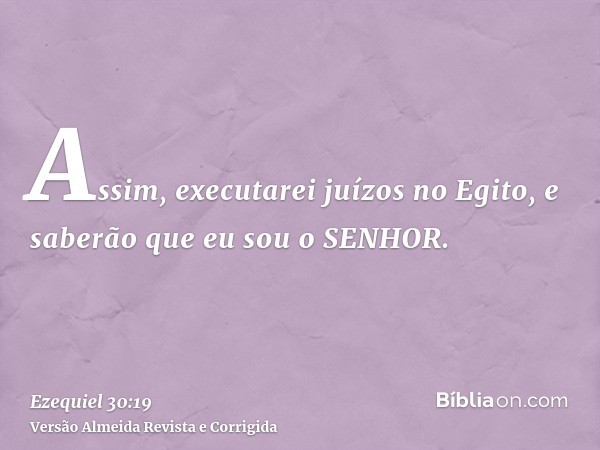 Assim, executarei juízos no Egito, e saberão que eu sou o SENHOR.
