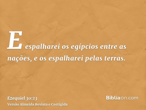 E espalharei os egípcios entre as nações, e os espalharei pelas terras.
