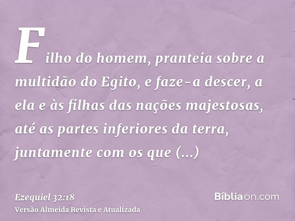 Filho do homem, pranteia sobre a multidão do Egito, e faze-a descer, a ela e às filhas das nações majestosas, até as partes inferiores da terra, juntamente com 