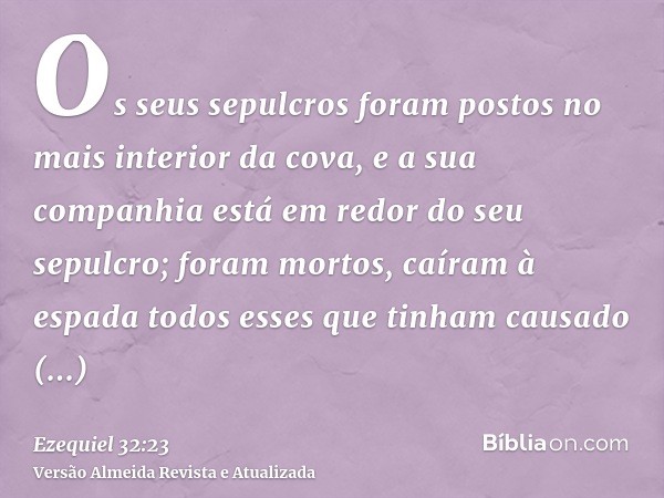 Os seus sepulcros foram postos no mais interior da cova, e a sua companhia está em redor do seu sepulcro; foram mortos, caíram à espada todos esses que tinham c