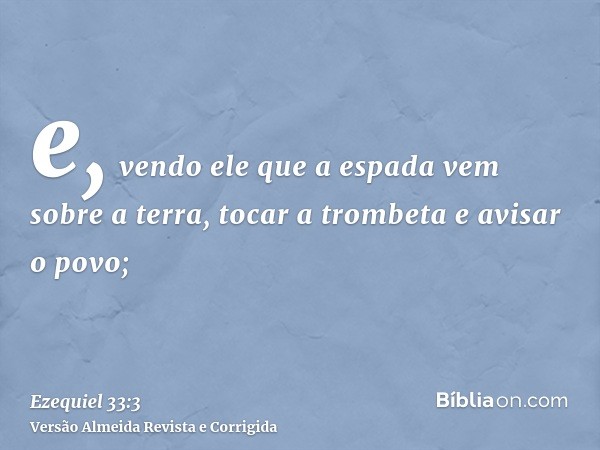 e, vendo ele que a espada vem sobre a terra, tocar a trombeta e avisar o povo;