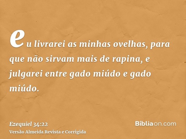 eu livrarei as minhas ovelhas, para que não sirvam mais de rapina, e julgarei entre gado miúdo e gado miúdo.