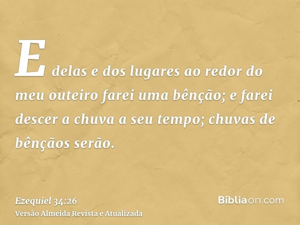 E delas e dos lugares ao redor do meu outeiro farei uma bênção; e farei descer a chuva a seu tempo; chuvas de bênçãos serão.