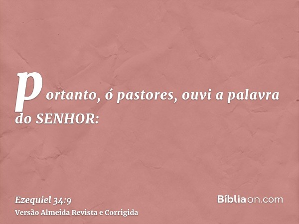 portanto, ó pastores, ouvi a palavra do SENHOR: