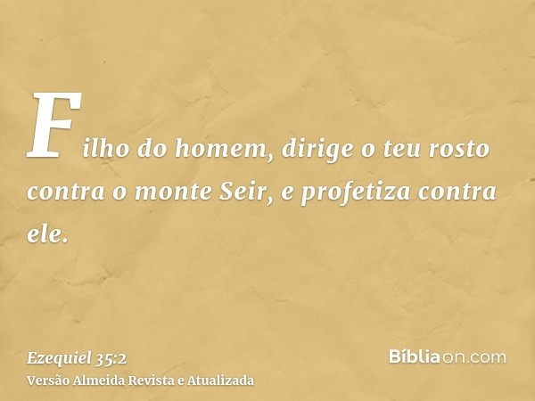 Filho do homem, dirige o teu rosto contra o monte Seir, e profetiza contra ele.