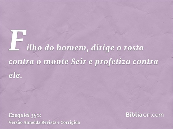 Filho do homem, dirige o rosto contra o monte Seir e profetiza contra ele.