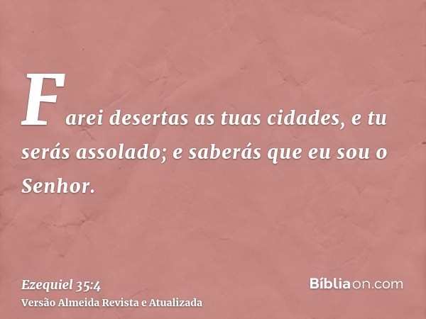 Farei desertas as tuas cidades, e tu serás assolado; e saberás que eu sou o Senhor.