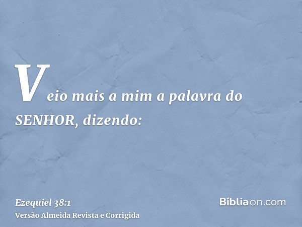 Veio mais a mim a palavra do SENHOR, dizendo: