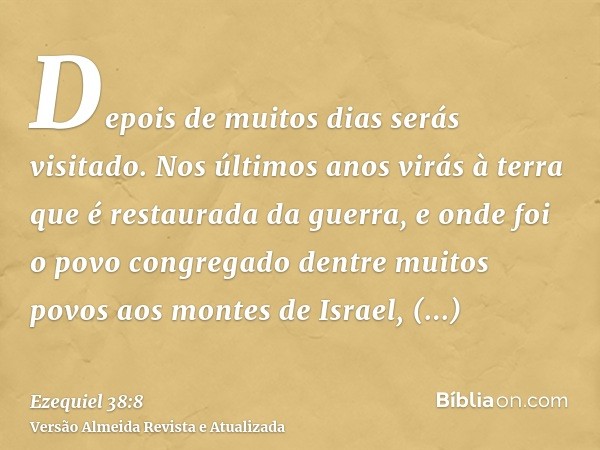 Depois de muitos dias serás visitado. Nos últimos anos virás à terra que é restaurada da guerra, e onde foi o povo congregado dentre muitos povos aos montes de 