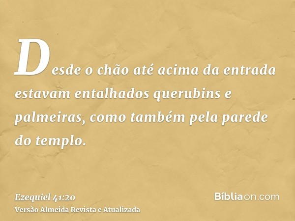 Desde o chão até acima da entrada estavam entalhados querubins e palmeiras, como também pela parede do templo.