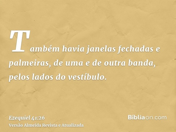 Também havia janelas fechadas e palmeiras, de uma e de outra banda, pelos lados do vestíbulo.