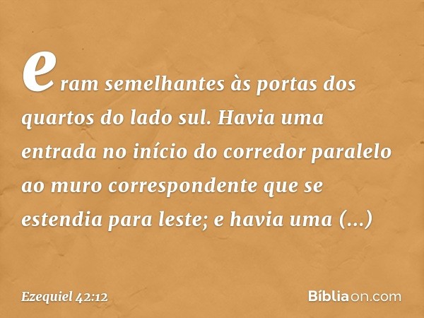 eram semelhantes às portas dos quartos do lado sul. Havia uma entrada no início do corredor paralelo ao muro correspondente que se estendia para leste; e havia 