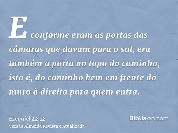 E conforme eram as portas das câmaras que davam para o sul, era também a porta no topo do caminho, isto é, do caminho bem em frente do muro à direita para quem 