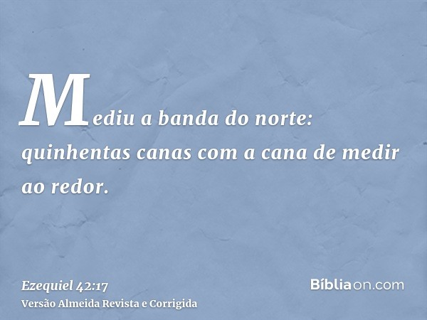 Mediu a banda do norte: quinhentas canas com a cana de medir ao redor.
